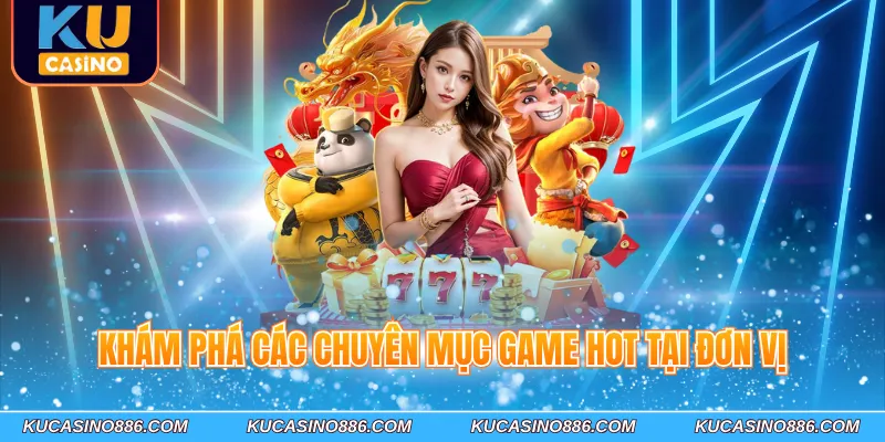 Khám phá các chuyên mục game hot tại đơn vị