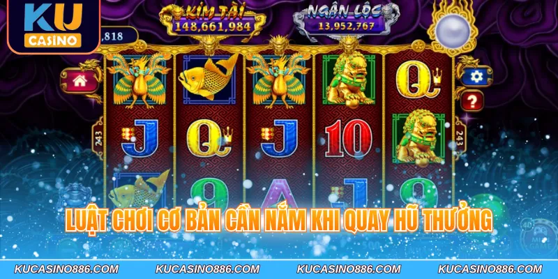 Luật chơi cơ bản cần nắm khi quay hũ thưởng