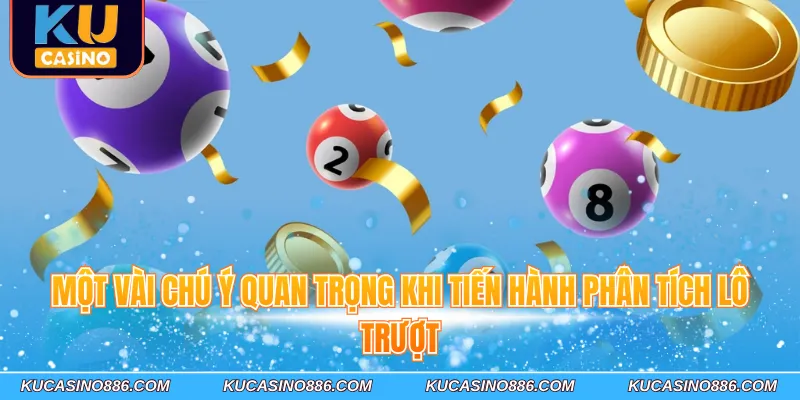 Một vài chú ý quan trọng khi tiến hành phân tích lô trượt