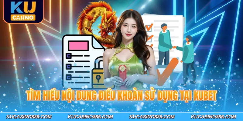 Tìm hiểu nội dung điều khoản sử dụng tại Kucasino