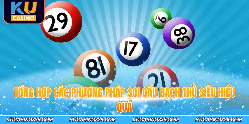 Tổng hợp các phương pháp soi cầu bạch thủ siêu hiệu quả