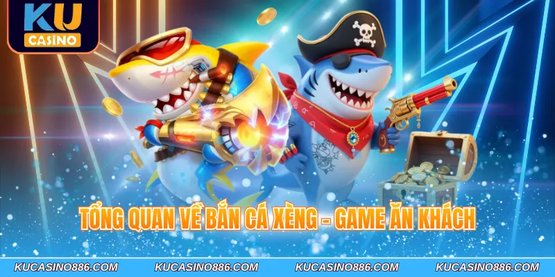 Tổng quan về bắn cá xèng - Game ăn khách
