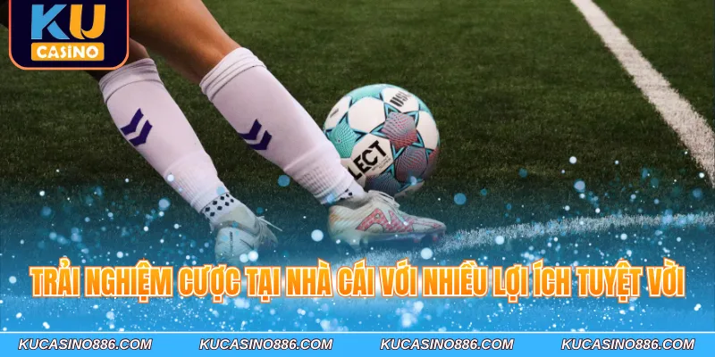 Trải nghiệm cược tại nhà cái với nhiều lợi ích tuyệt vời